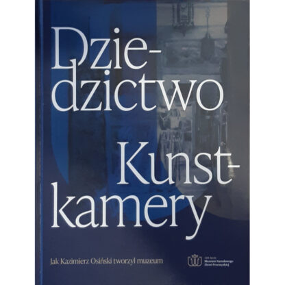 Dziedzictwo Kunstkamery. Jak Kazimierz Osiński tworzył muzeum