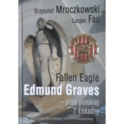 Fallen Eagle. Edmund Graves – pilot polskiej 7 Eskadry