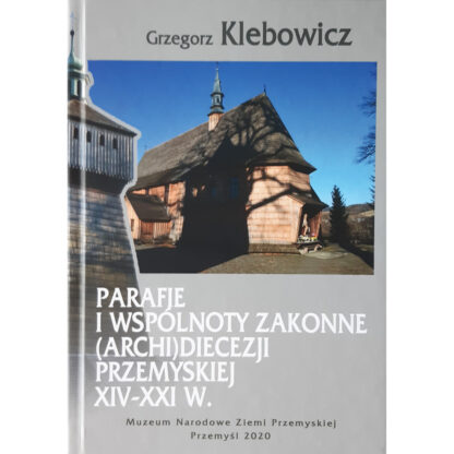 Parafie i wspólnoty zakonne (archi)diecezji przemyskiej XIV-XXI w.