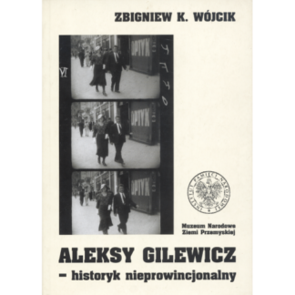 Aleksy Gilewicz - historyk nieprowincjonalny