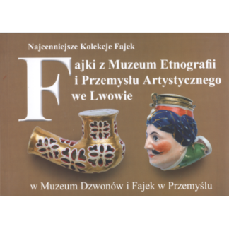Fajki ze zbiorów Muzeum Etnografii i Przemysłu Artystycznego we Lwowie w Muzeum Dzwonów i Fajek w Przemyślu