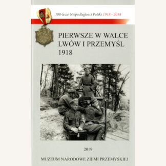 Pierwsze w walce. Lwów i Przemyśl 1918