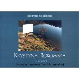 Biografie spóźnione. Krystyna Rokowska 1940-2004