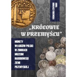"Królowie w Przemyślu" Monety władców Polski w zbiorach MNZP