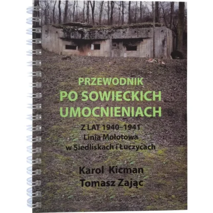 Przewodnik po sowieckich umocnieniach z lat 1940 – 1941. Linia Mołotowa w Siedliskach i Łuczycach