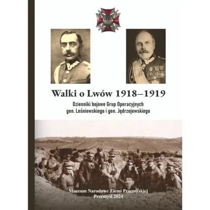 Walki o Lwów 1918-1919. Dzienniki bojowe Grup Operacyjnych gen. Leśniewskiego i gen. Jędrzejewskiego