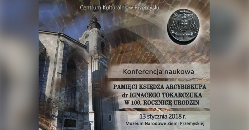 Konferencja naukowa - Pamięci Księdza Arcybiskupa dr Ignacego Toarkczuka w 100. rocznicę urodzin