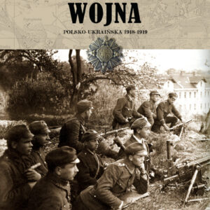 Zapomniana Wojna Polsko-Ukraińska 1918-1919
