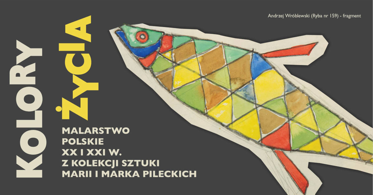 Kolory Życia - malarstwo polskie XX i XXI w. z kolekcji sztuki Marii i Marka Pileckich