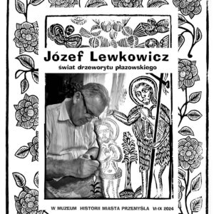 Józef Lewkowicz – świat drzeworytu płazowskiego