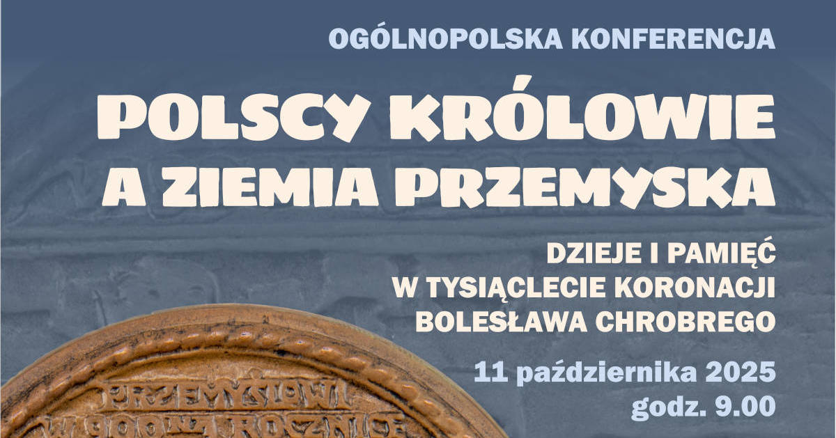 Ogólnopolska konferencja Polscy królowie a ziemia przemyska – dzieje i pamięć. W tysiąclecie koronacji Bolesława Chrobrego