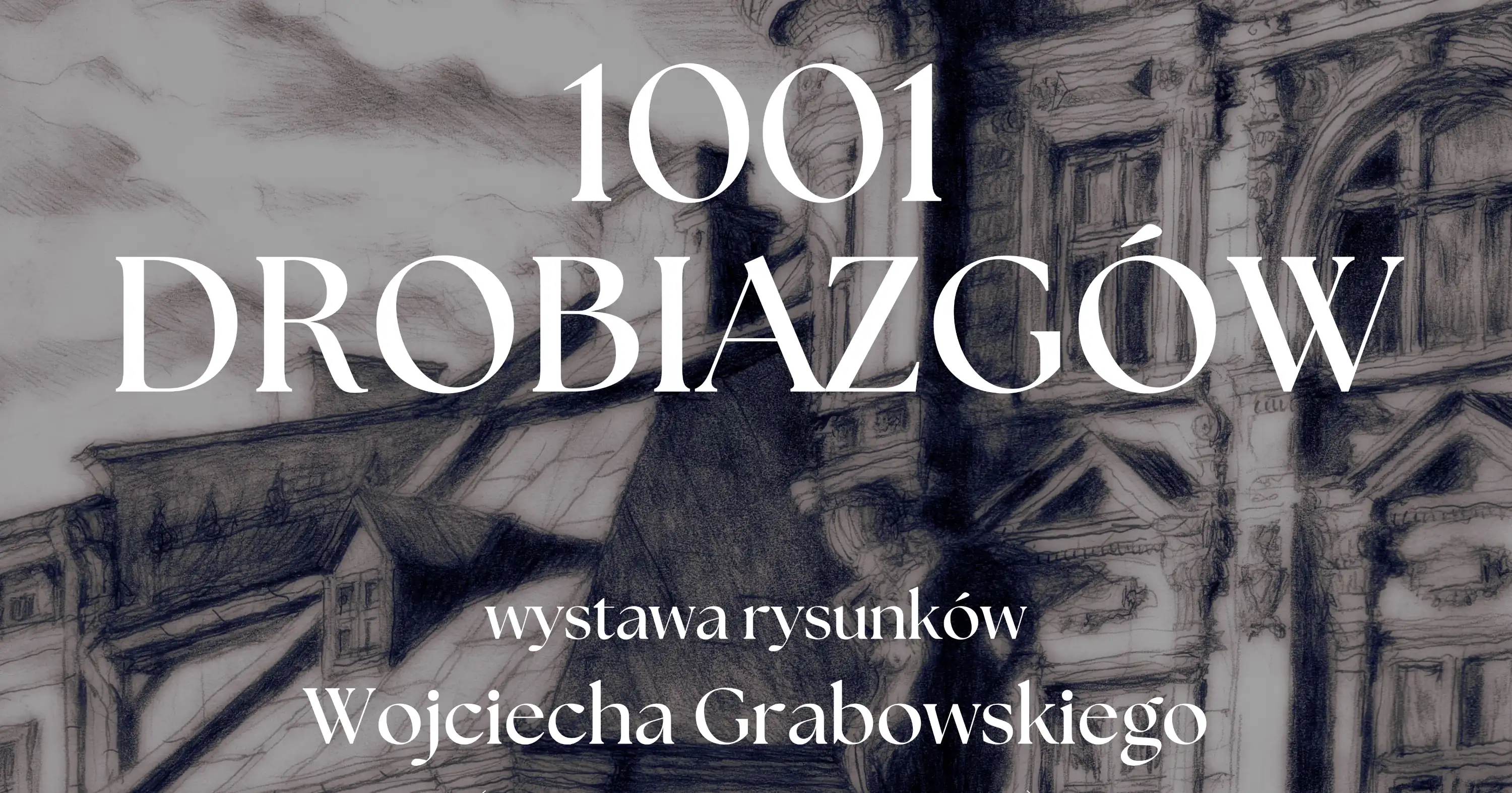 1001 drobiazgów wystawa rysunków Wojciecha Grabowskiego