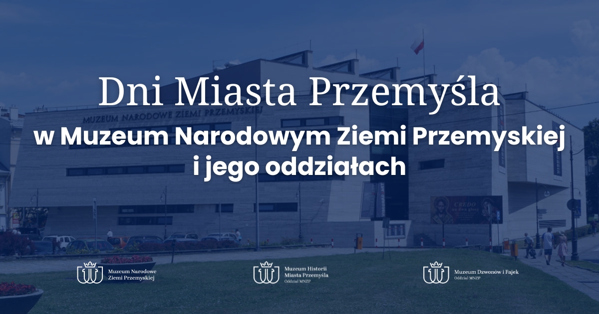 Dni Miasta Przemyśla w Muzeum Narodowym Ziemi Przemyskiej i jego oddziałach